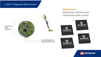 dsPIC<sup>® </sup> DSC集成电机驱动器：非常适合在紧凑空间内进行实时控制