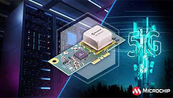 新闻稿：Microchip推出全新插件式时钟模块，为数据中心与5G网络提供精准且可靠的同步功能，满足AI与下一代连接需求